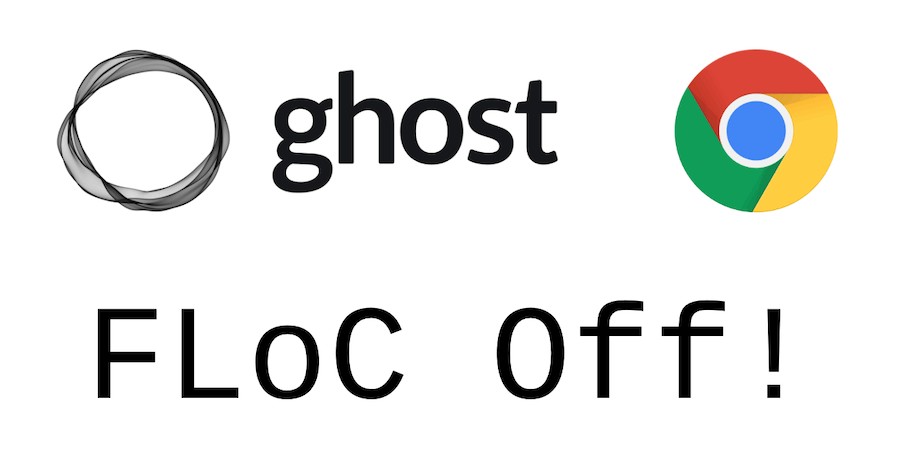 Ghost Blog to Google - "FLoC Off!"