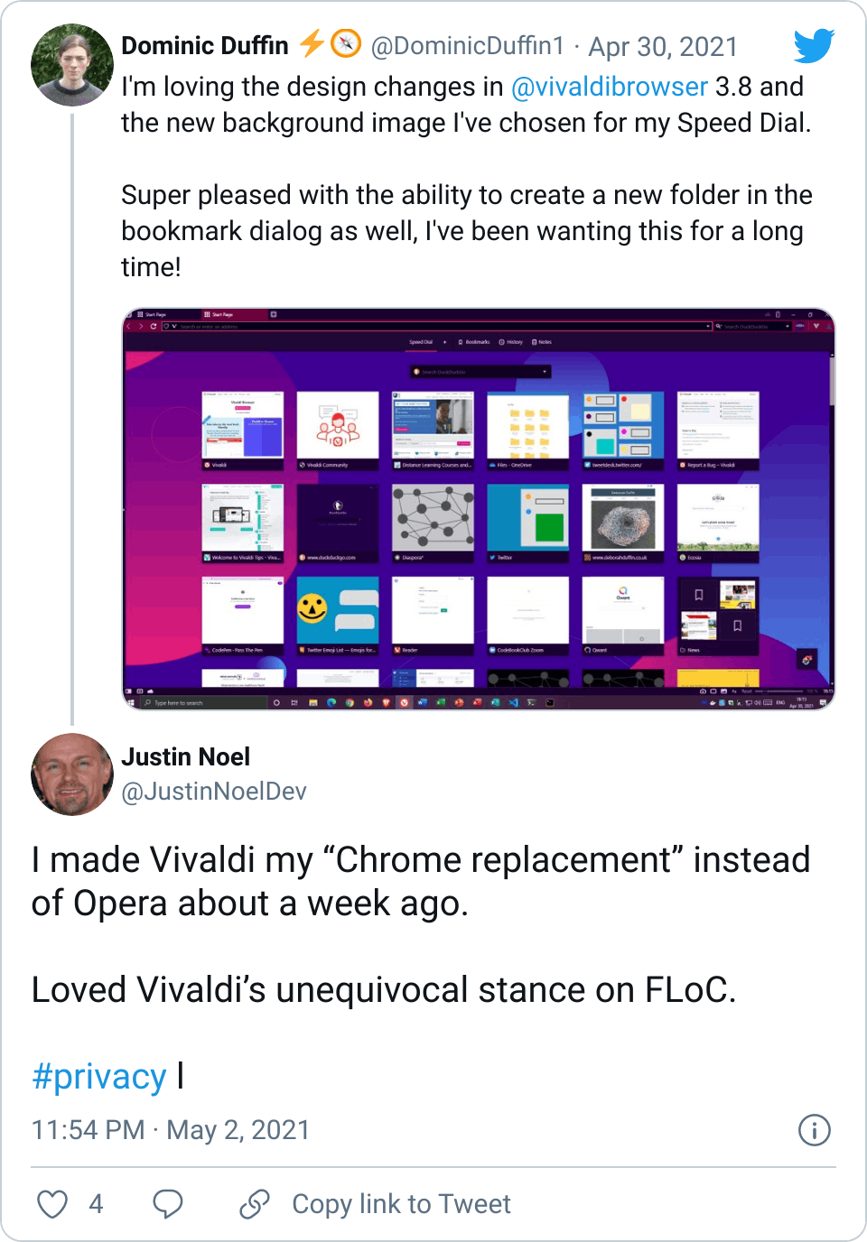 Tweet Screenshot. Dominic Duffin says, "I'm loving the design changes in @vivaldibrowser 3.8 and the new background image I've chosen for my Speed Dial.Super pleased with the ability to create a new folder in the bookmark dialog as well, I've been wanting this for a long time!". Justin Noel responds, "I made Vivaldi my “Chrome replacement” instead of Opera about a week ago.Loved Vivaldi’s unequivocal stance on FLoC. #privacy" 